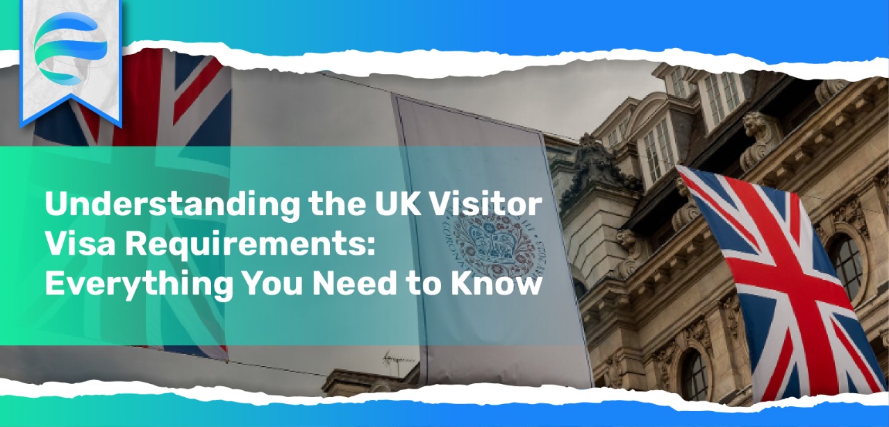 Understanding the UK Visitor Visa Requirements: Everything You Need to Know